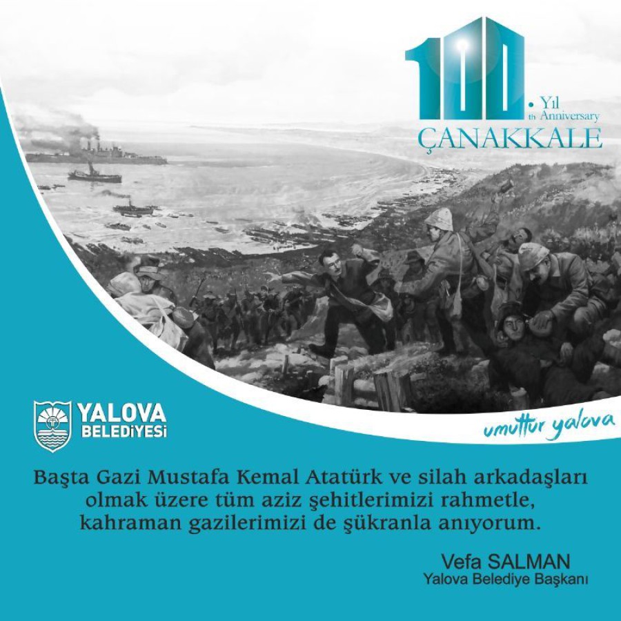 Yalova Belediye Başkanı Vefa Salman Kara Savaşlarının 100.Yıldönümü dolayısıyla bir mesaj yayımladı .